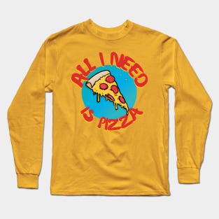 Pizza Lover - All I Need Is Pizza Long Sleeve T-Shirt